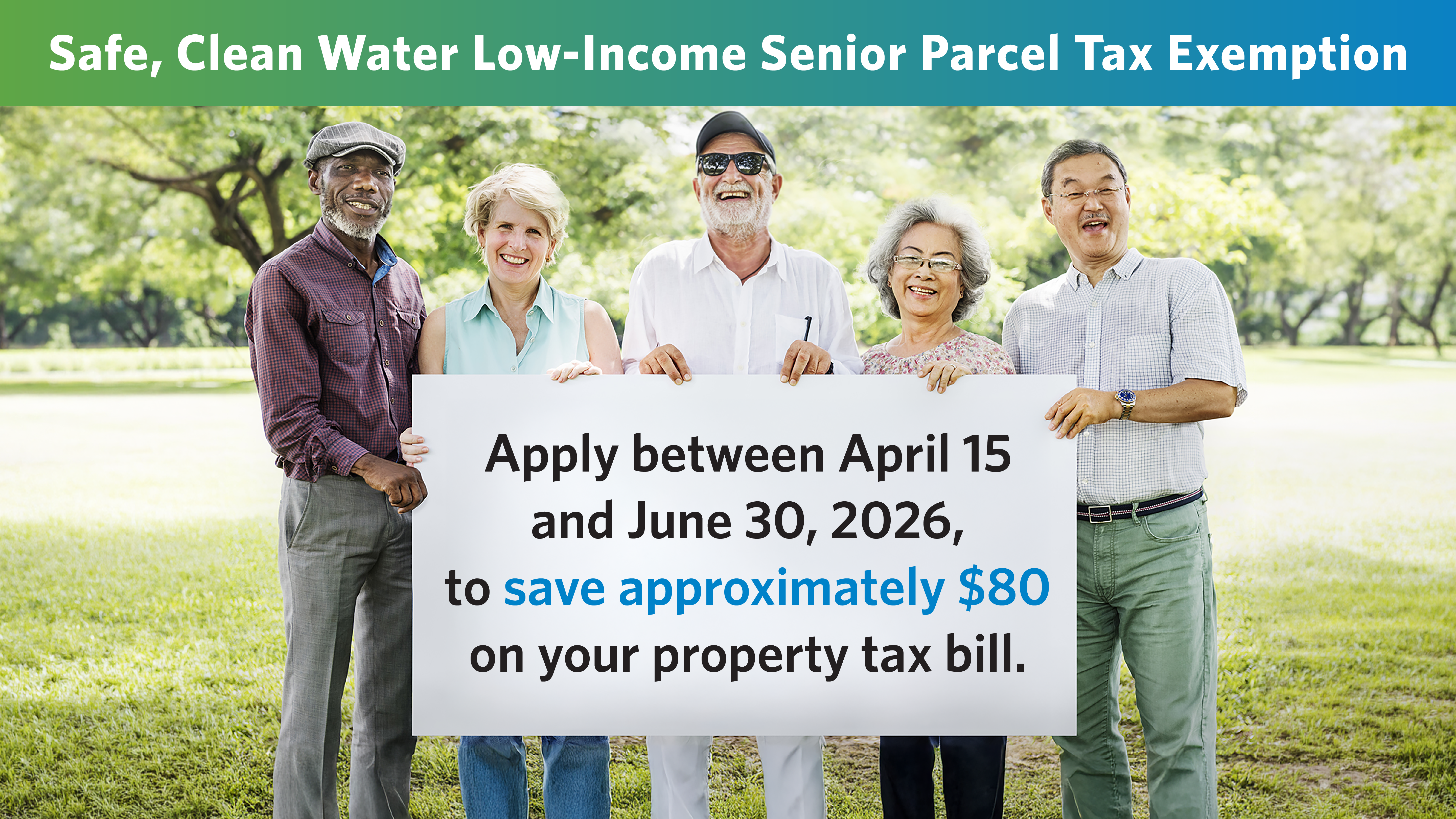 A diverse group of five smiling seniors stand outdoors in a park holding a large sign that reads: “Apply between April 15 and June 30, 2026, to save approximately $80 on your property tax bill.” A banner above them says “Safe, Clean Water Low-Income Senior Parcel Tax Exemption.”